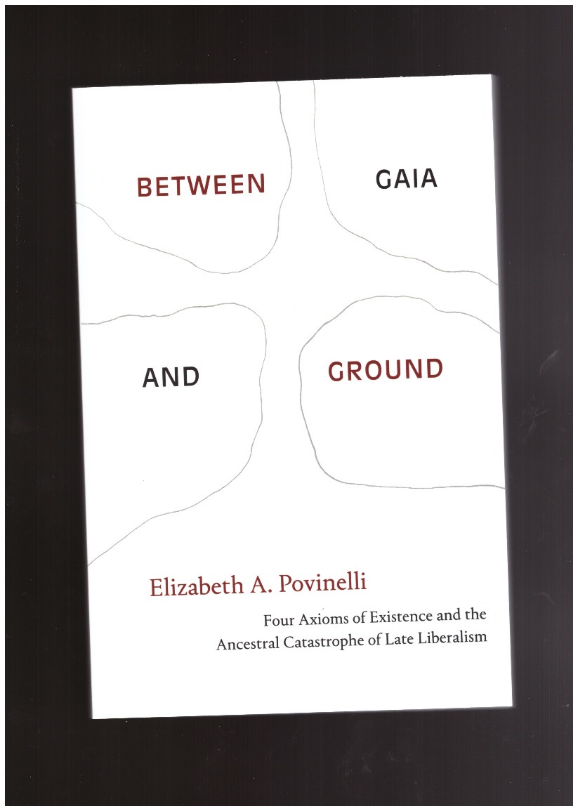 POVINELLI, Elizabeth A. - Between Gaia and Ground